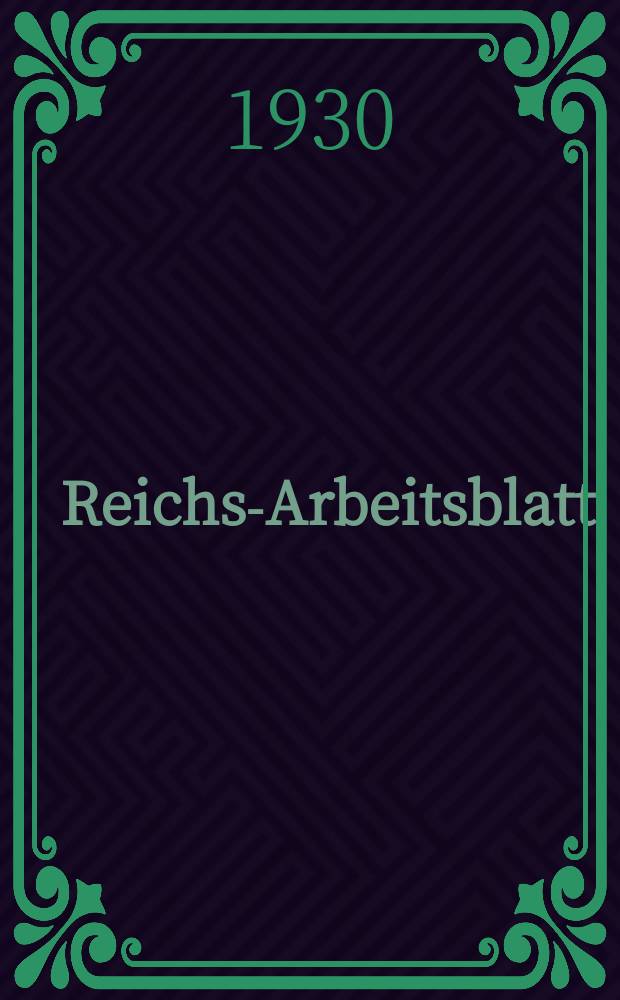 Reichs-Arbeitsblatt : Amtsblatt des Reicharbeitsministeriums und des Reichsamts für Arbeitsvermittlung. Jg.10 1930, №34