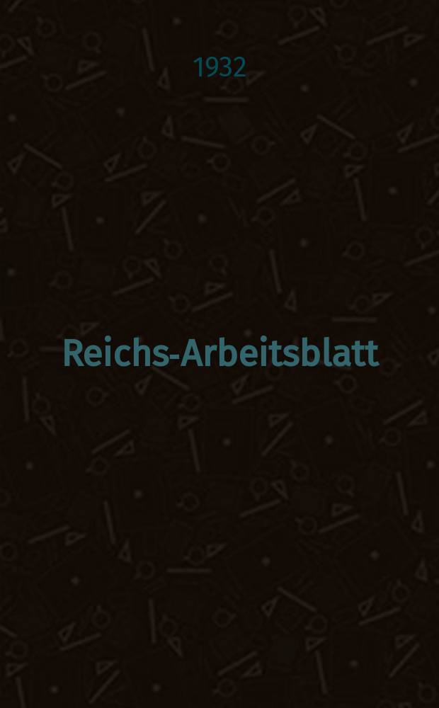 Reichs-Arbeitsblatt : Amtsblatt des Reicharbeitsministeriums und des Reichsamts für Arbeitsvermittlung. Jg.12 1932, №24