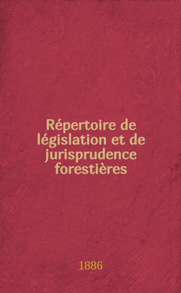 Répertoire de législation et de jurisprudence forestières : Recueil périodique et critique des lois décrets , règlements généraux ... en matière de bois et forets, chasse et pêche. T.12