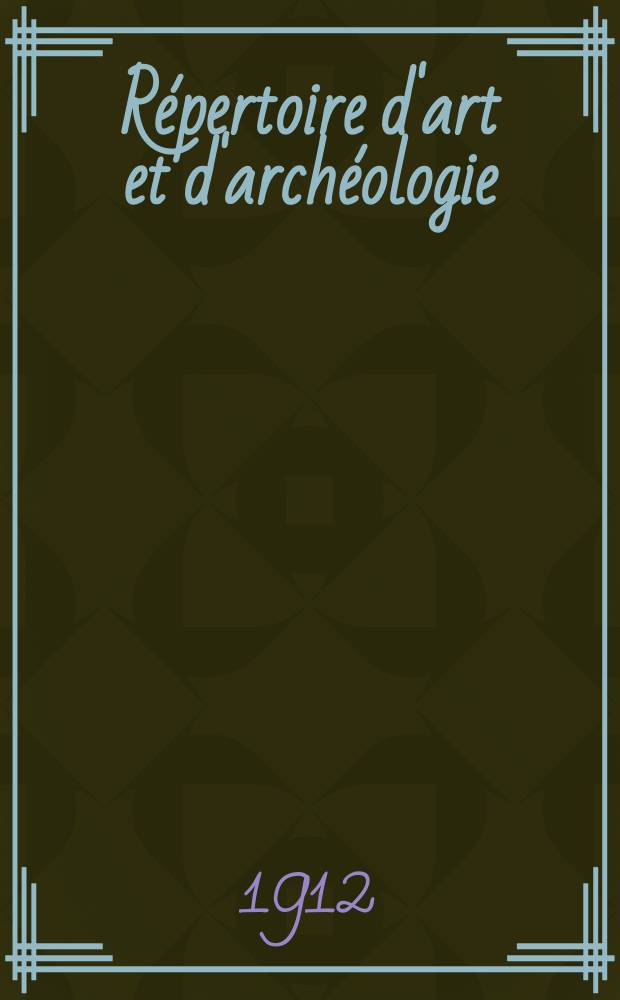 Répertoire d'art et d'archéologie : Dépouillement des périodiques français et étrangers. Année3 1912, Fasc.14