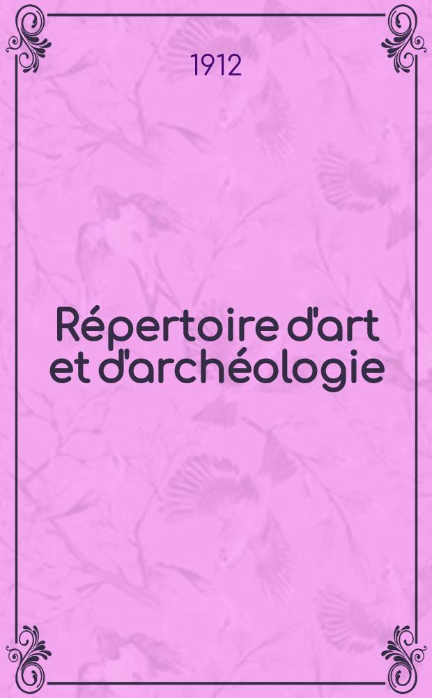 Répertoire d'art et d'archéologie : Dépouillement des périodiques français et étrangers. Année3 1912, Fasc.15