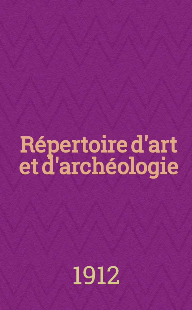 Répertoire d'art et d'archéologie : Dépouillement des périodiques français et étrangers. Année3 1912, Fasc.Index alphabétique