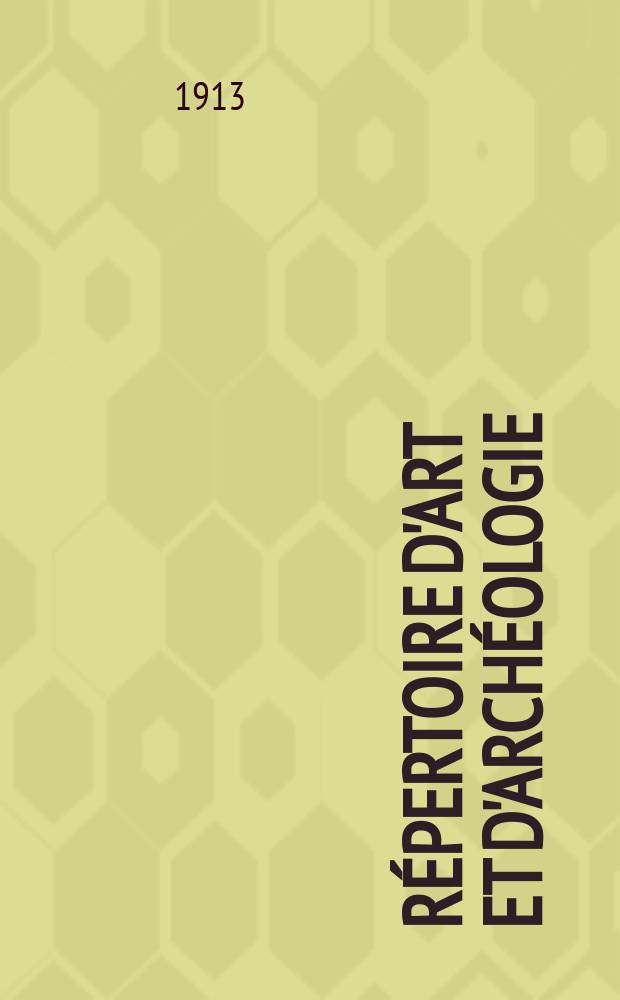 Répertoire d'art et d'archéologie : Dépouillement des périodiques français et étrangers. Année4 1913, Fasc.18