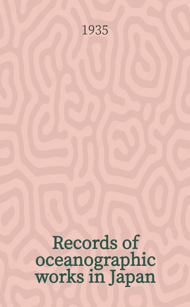 Records of oceanographic works in Japan : Compiled by the Committee on Pacific oceanography of the National research council of Japan. Vol.7, №1