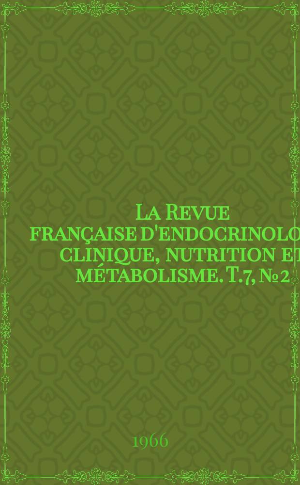 La Revue française d'endocrinologie clinique, nutrition et métabolisme. T.7, №2