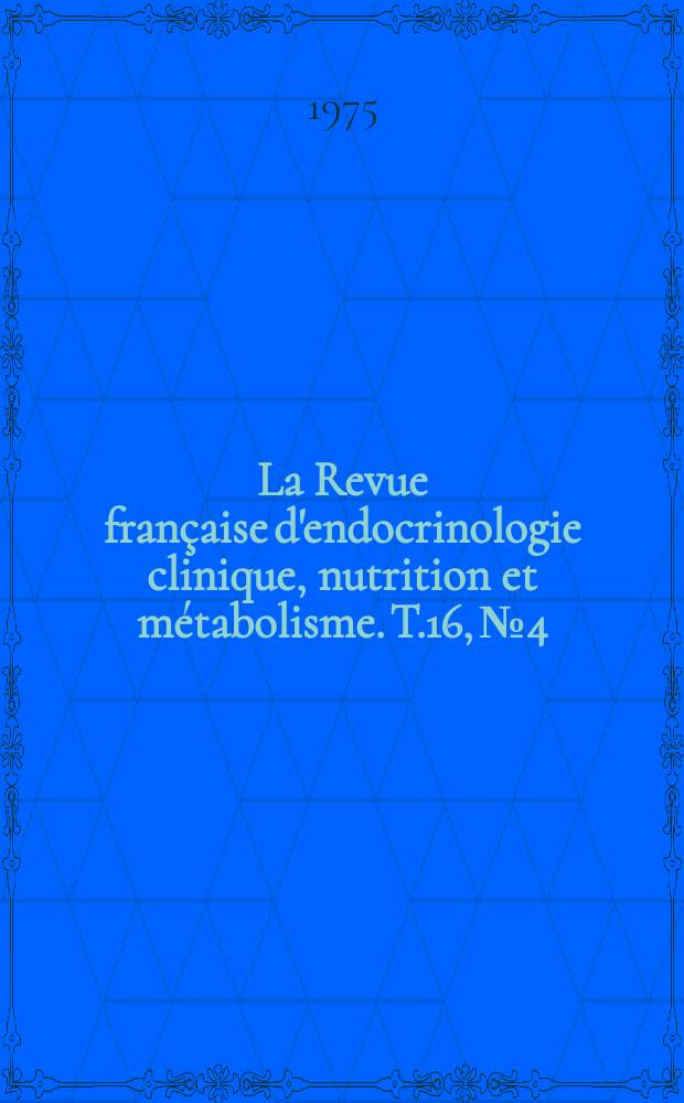 La Revue fran&ccedil;aise d'endocrinologie clinique, nutrition et m&eacute;tabolisme. T.16, №4