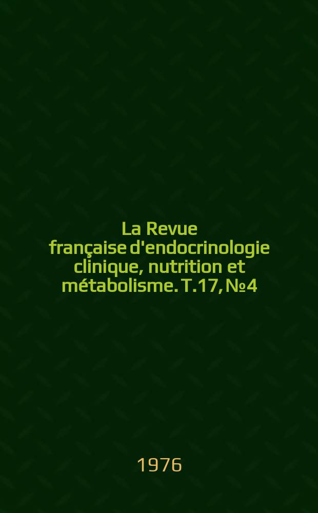 La Revue française d'endocrinologie clinique, nutrition et métabolisme. T.17, №4