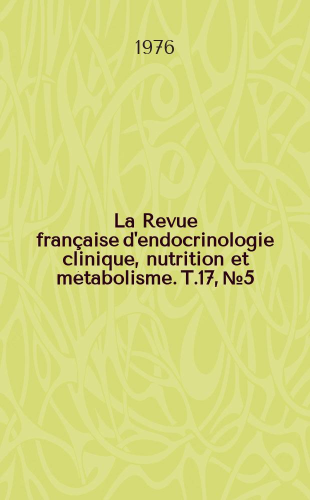 La Revue fran&ccedil;aise d'endocrinologie clinique, nutrition et m&eacute;tabolisme. T.17, №5