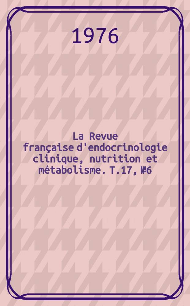 La Revue française d'endocrinologie clinique, nutrition et métabolisme. T.17, №6