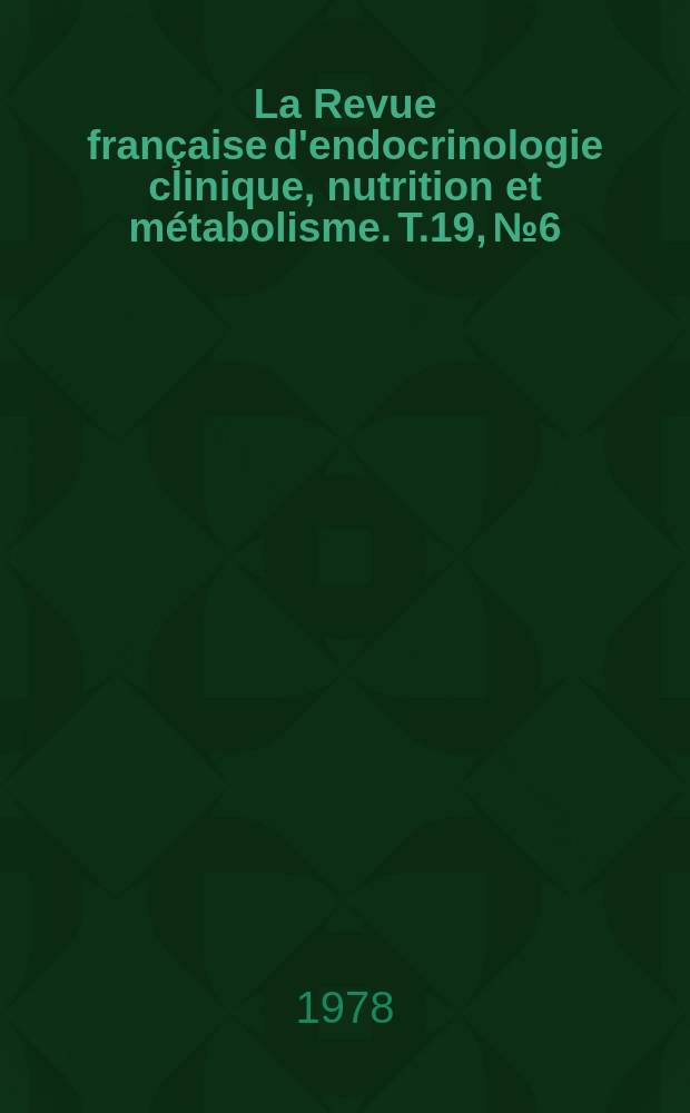 La Revue française d'endocrinologie clinique, nutrition et métabolisme. T.19, №6