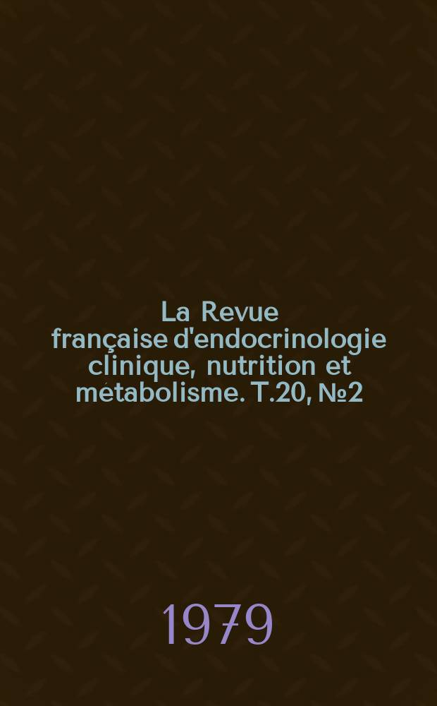 La Revue fran&ccedil;aise d'endocrinologie clinique, nutrition et m&eacute;tabolisme. T.20, №2