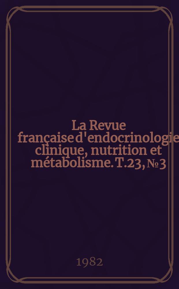 La Revue française d'endocrinologie clinique, nutrition et métabolisme. T.23, №3