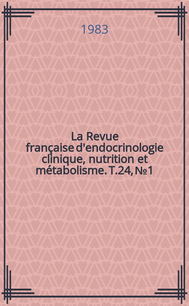 La Revue fran&ccedil;aise d'endocrinologie clinique, nutrition et m&eacute;tabolisme. T.24, №1