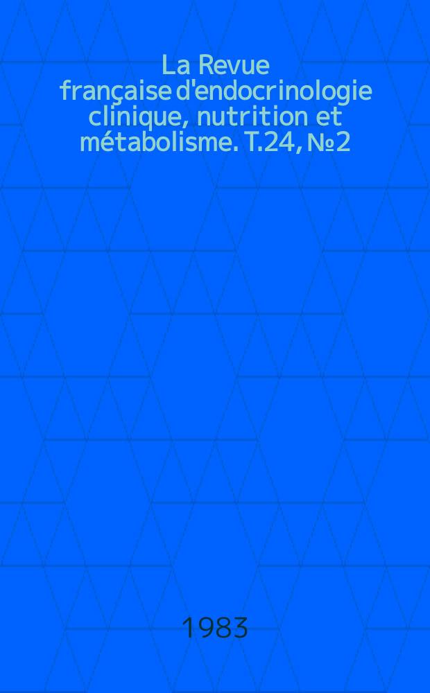 La Revue fran&ccedil;aise d'endocrinologie clinique, nutrition et m&eacute;tabolisme. T.24, №2