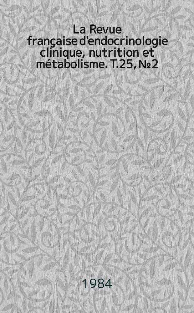 La Revue française d'endocrinologie clinique, nutrition et métabolisme. T.25, №2