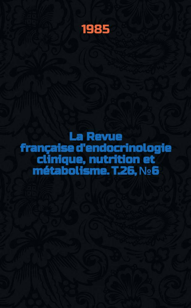 La Revue fran&ccedil;aise d'endocrinologie clinique, nutrition et m&eacute;tabolisme. T.26, №6