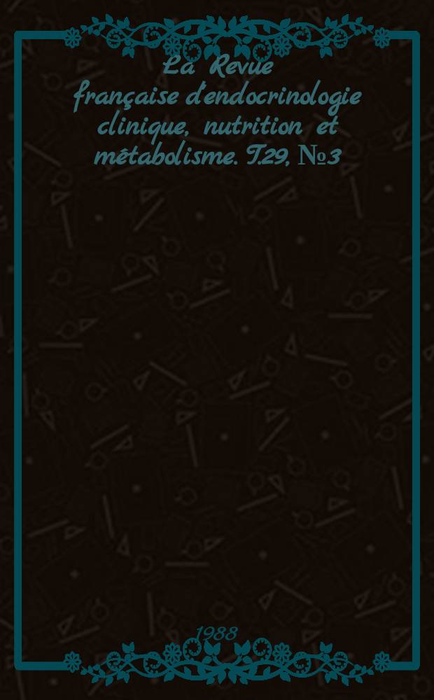 La Revue française d'endocrinologie clinique, nutrition et métabolisme. T.29, №3