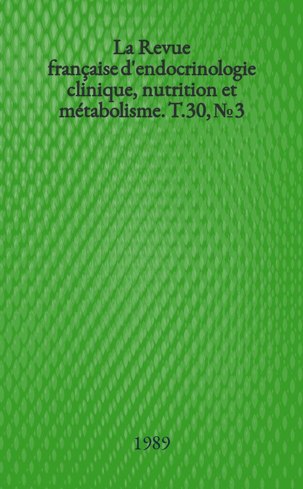 La Revue fran&ccedil;aise d'endocrinologie clinique, nutrition et m&eacute;tabolisme. T.30, №3