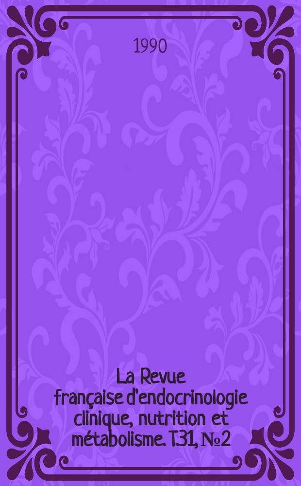 La Revue française d'endocrinologie clinique, nutrition et métabolisme. T.31, №2