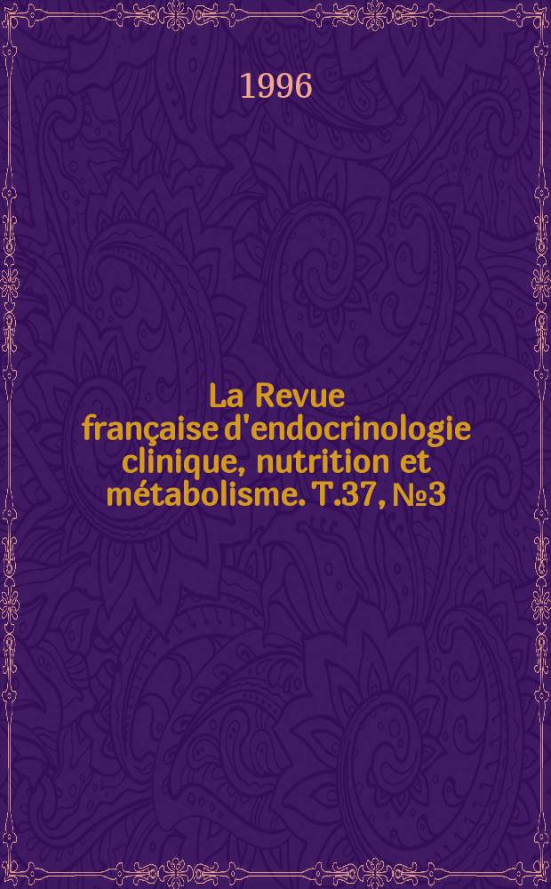 La Revue française d'endocrinologie clinique, nutrition et métabolisme. T.37, №3