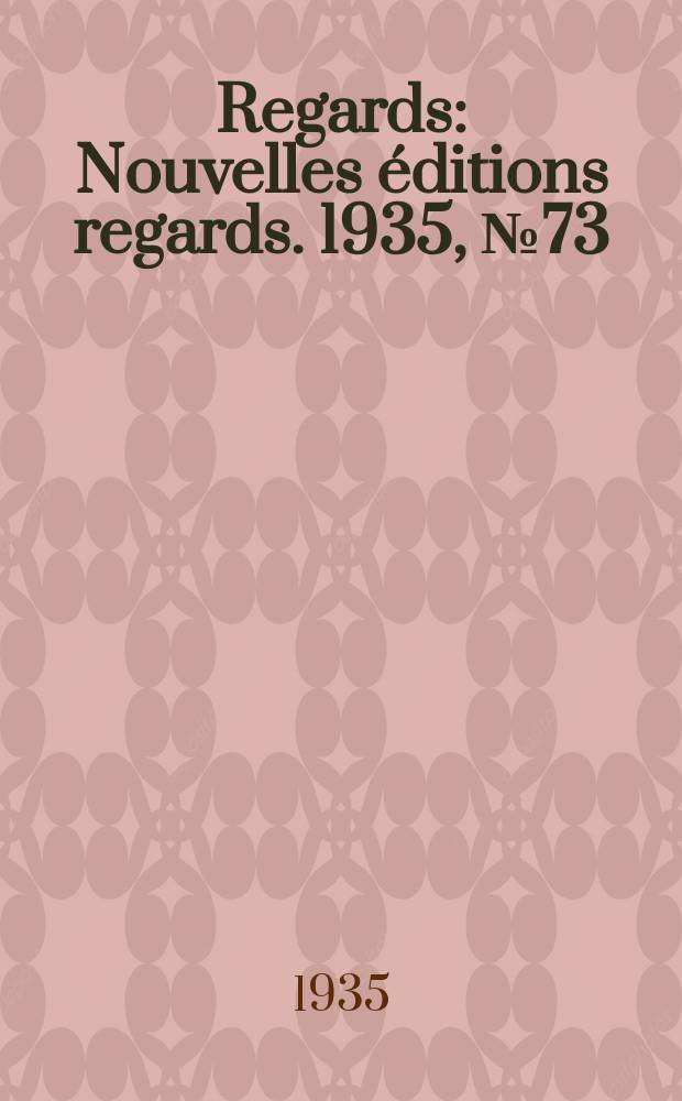 Regards : Nouvelles &eacute;ditions regards. 1935, №73