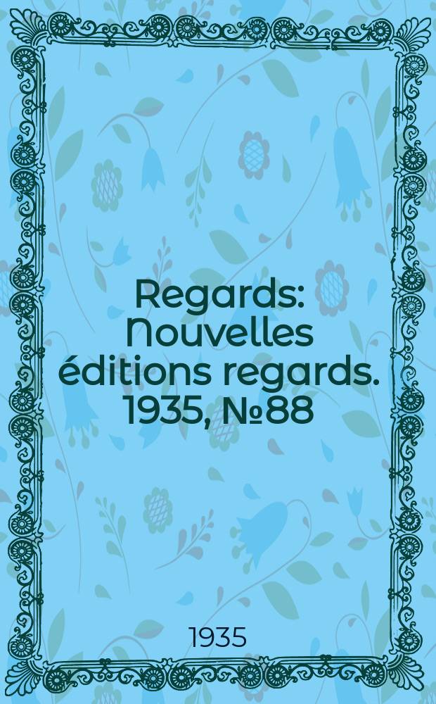 Regards : Nouvelles &eacute;ditions regards. 1935, №88