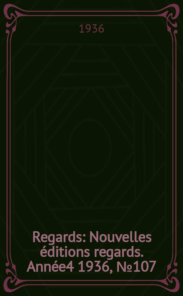 Regards : Nouvelles éditions regards. Année4 1936, №107
