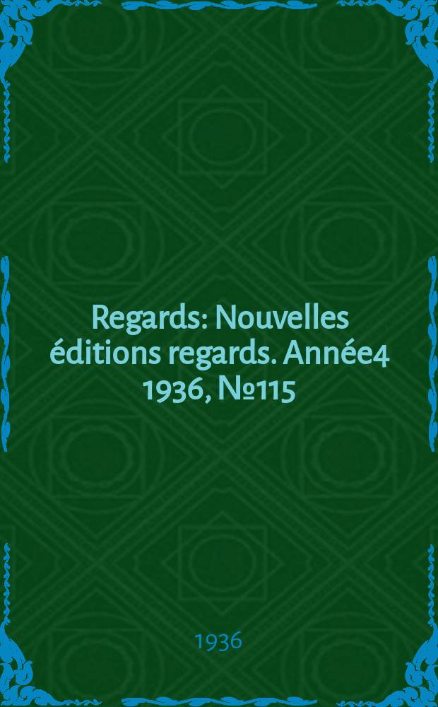 Regards : Nouvelles éditions regards. Année4 1936, №115