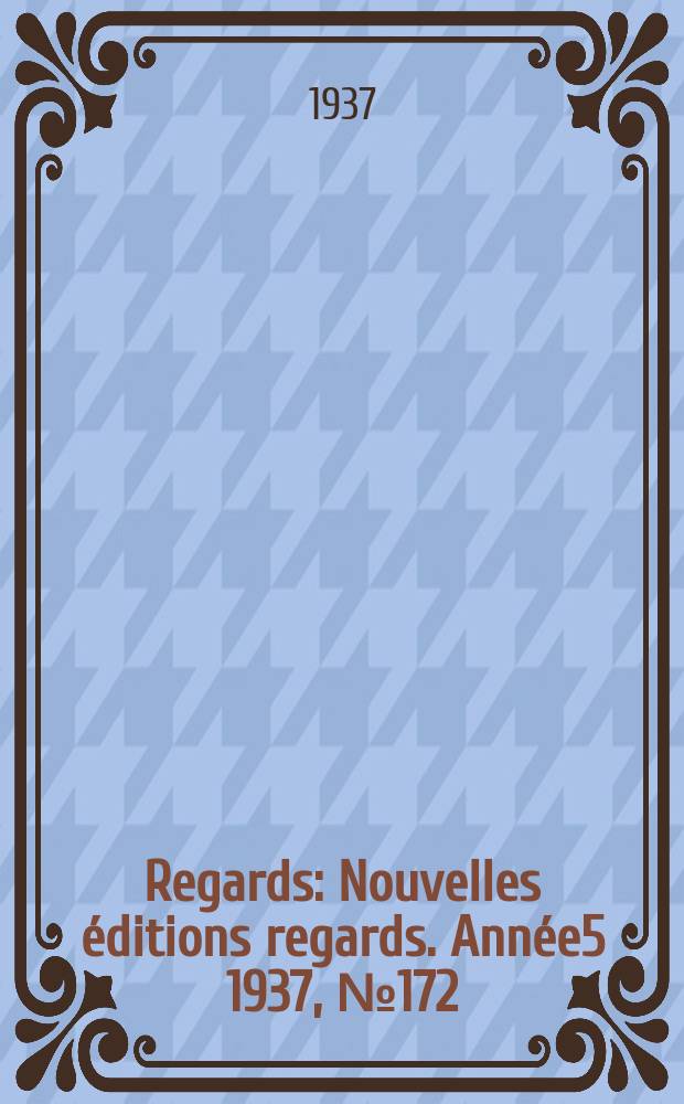 Regards : Nouvelles éditions regards. Année5 1937, №172