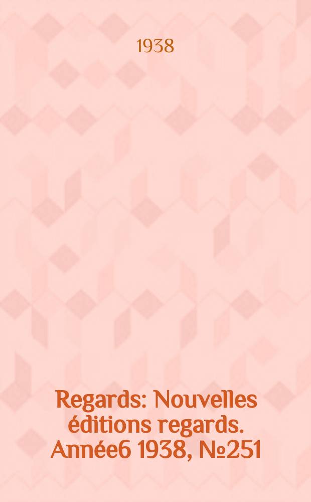 Regards : Nouvelles éditions regards. [Année6] 1938, №251