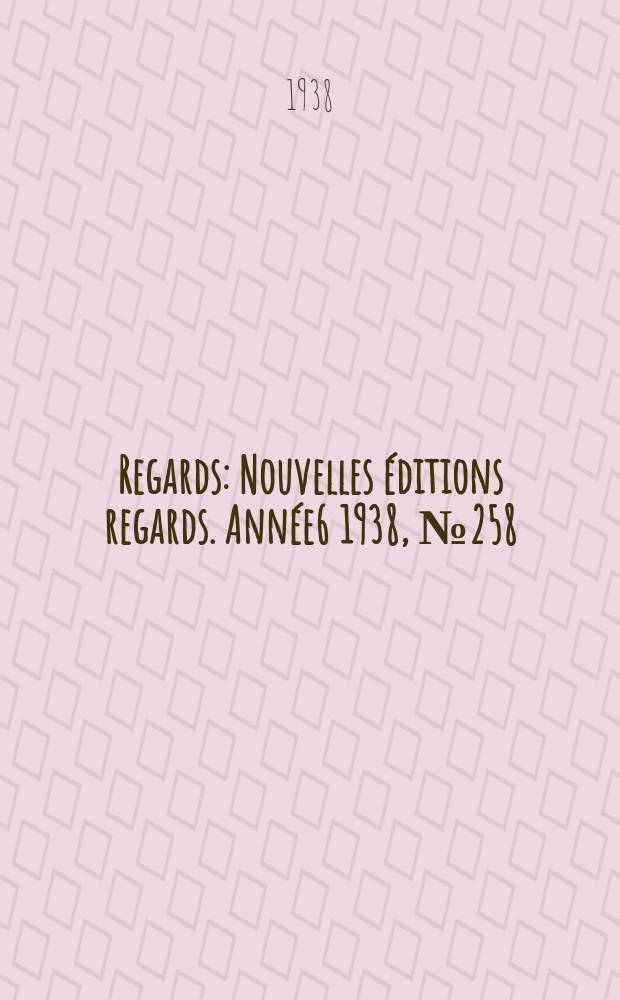 Regards : Nouvelles éditions regards. [Année6] 1938, №258