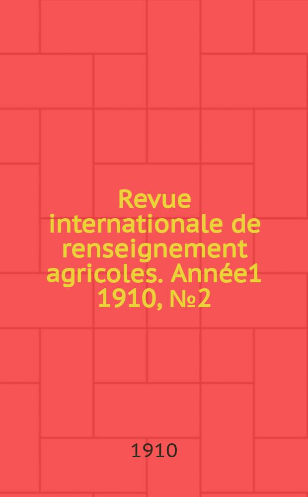 Revue internationale de renseignement agricoles. Année1 1910, №2(Dec.)