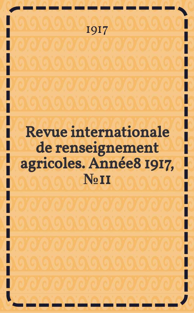 Revue internationale de renseignement agricoles. Année8 1917, №11