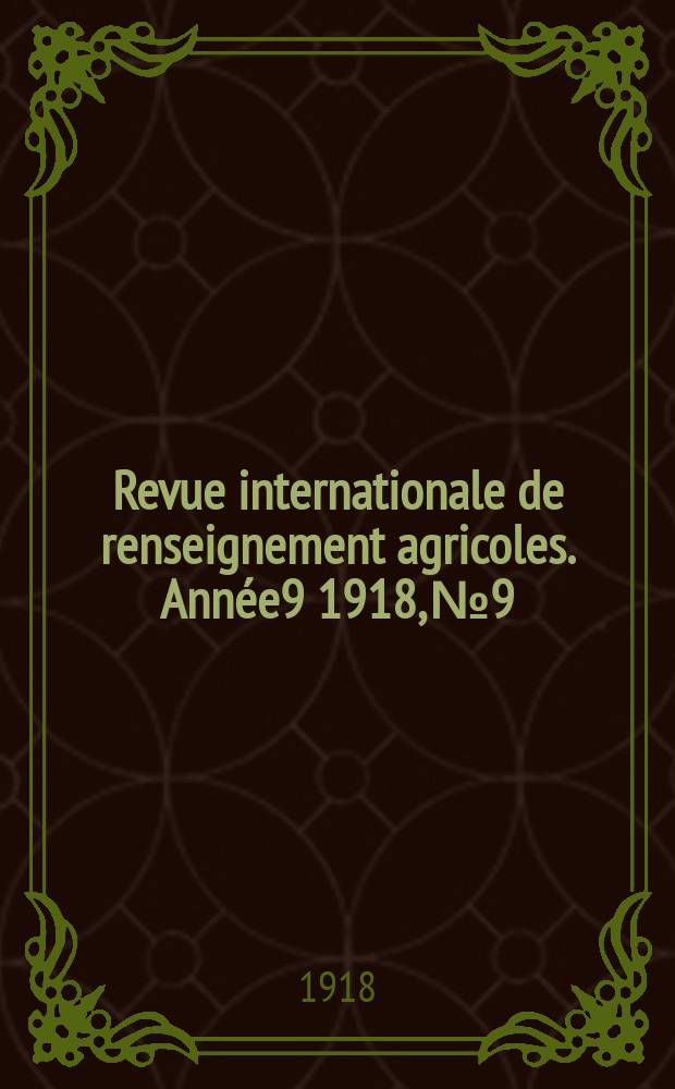 Revue internationale de renseignement agricoles. Année9 1918, №9