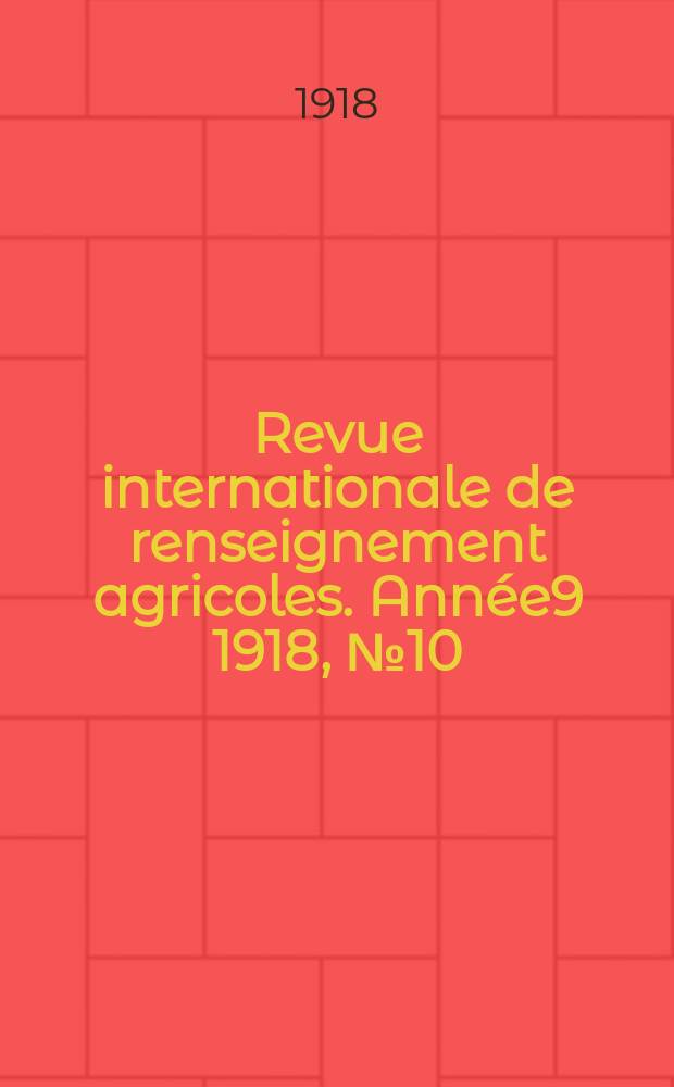 Revue internationale de renseignement agricoles. Année9 1918, №10