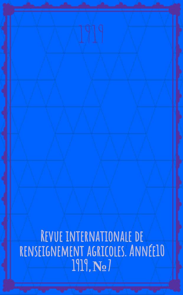 Revue internationale de renseignement agricoles. Année10 1919, №7