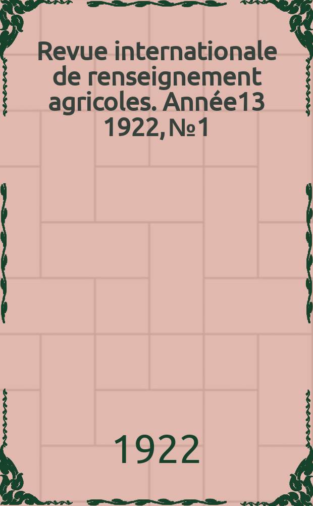 Revue internationale de renseignement agricoles. Année13 1922, №1