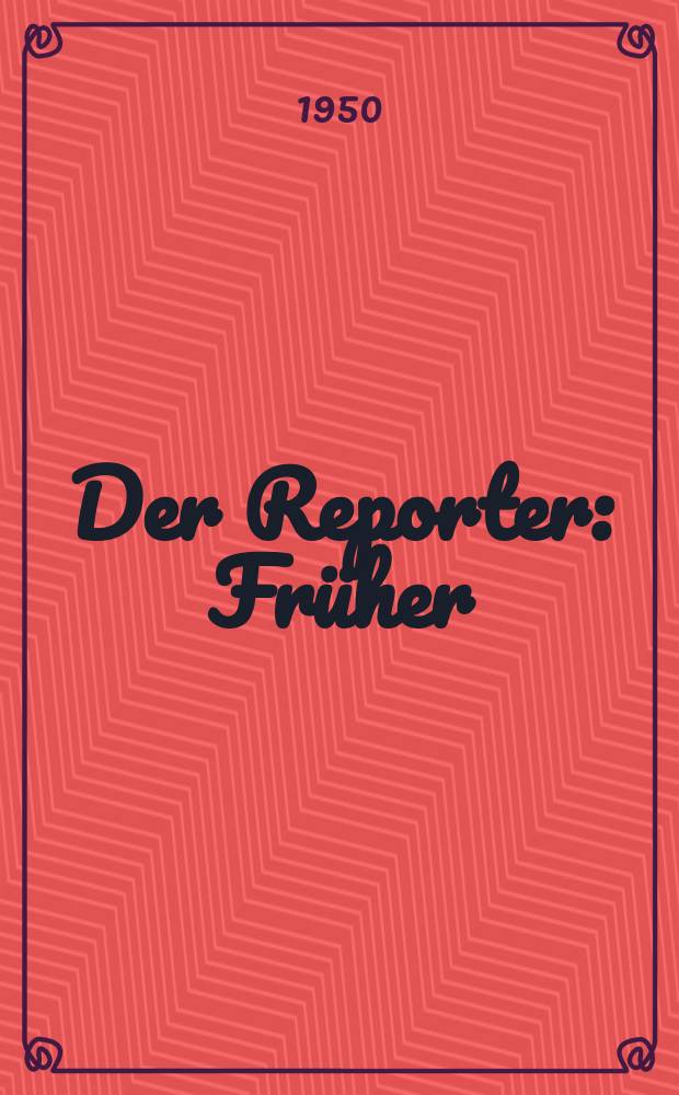 Der Reporter : Früher: USA in Wort und Bild. 1950, H.4