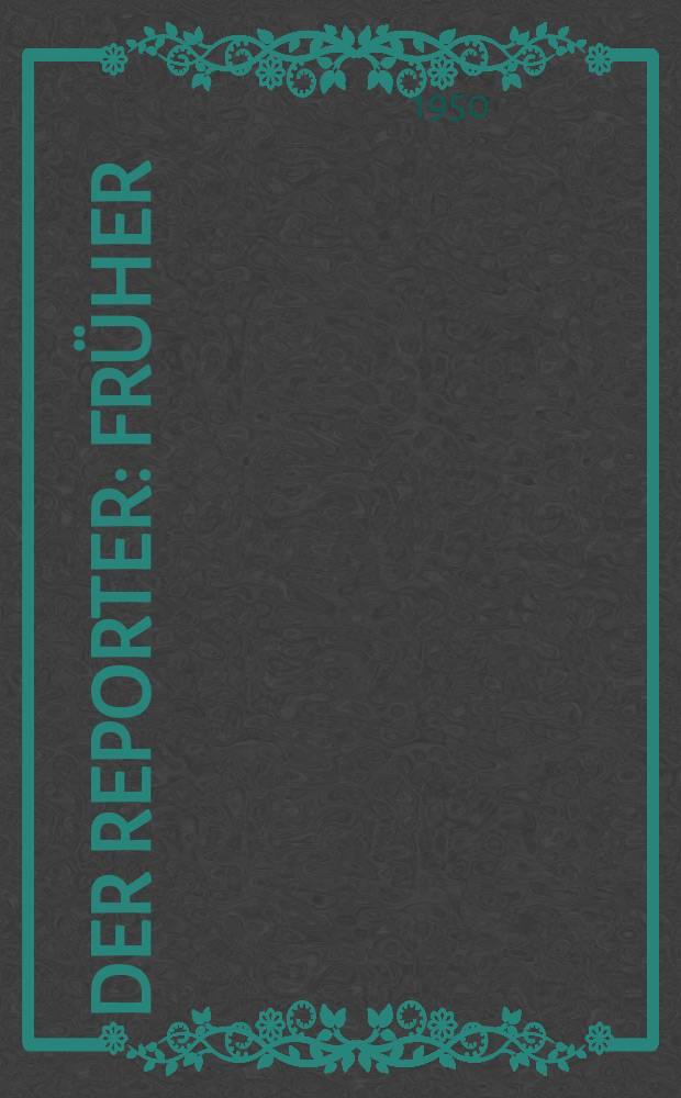Der Reporter : Früher: USA in Wort und Bild. 1950, H.6