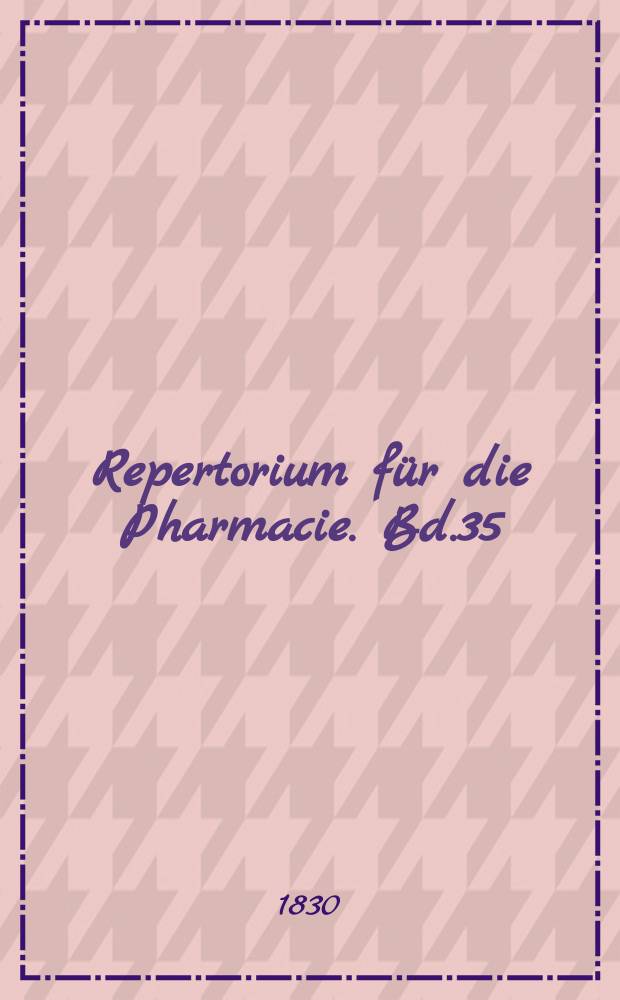 Repertorium für die Pharmacie. Bd.35