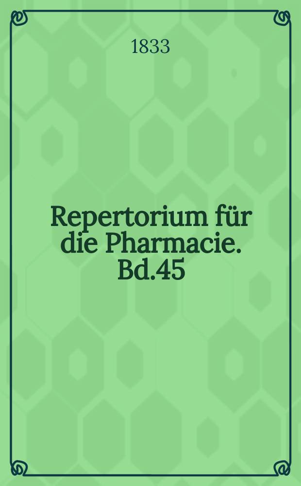 Repertorium für die Pharmacie. Bd.45