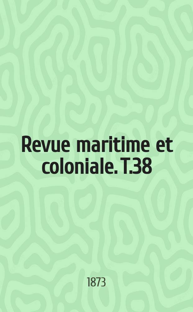 Revue maritime et coloniale. T.38