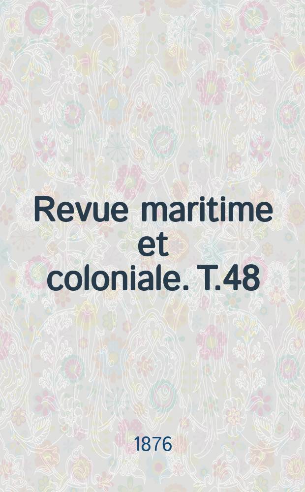 Revue maritime et coloniale. T.48