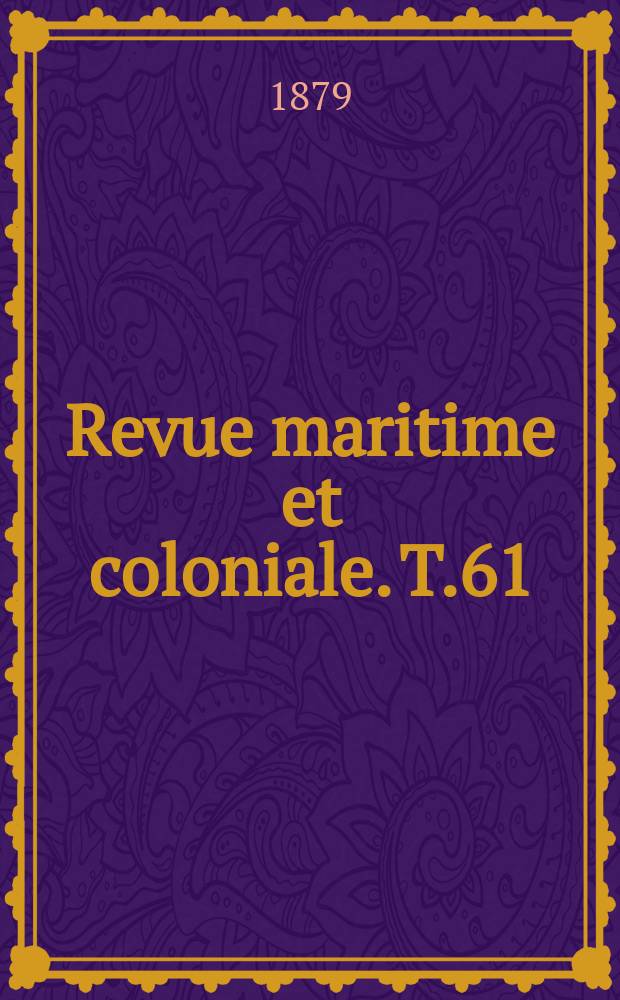 Revue maritime et coloniale. T.61
