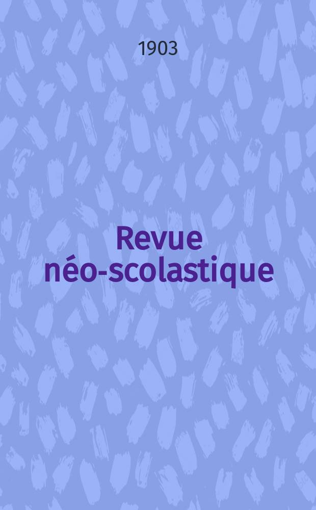 Revue n&eacute;o-scolastique : Publi&eacute;e par la Soci&eacute;t&eacute; philosophique de Louvain. Ann&eacute;e10