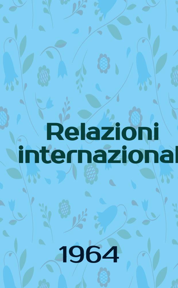 Relazioni internazionali : Settimanale di politica estera. Anno28 1964, №29