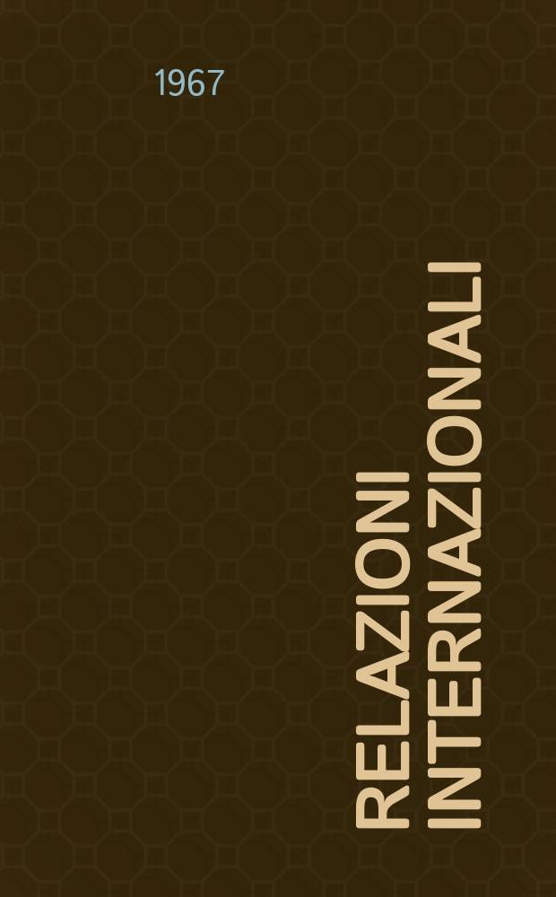Relazioni internazionali : Settimanale di politica estera. Anno31 1967, №18