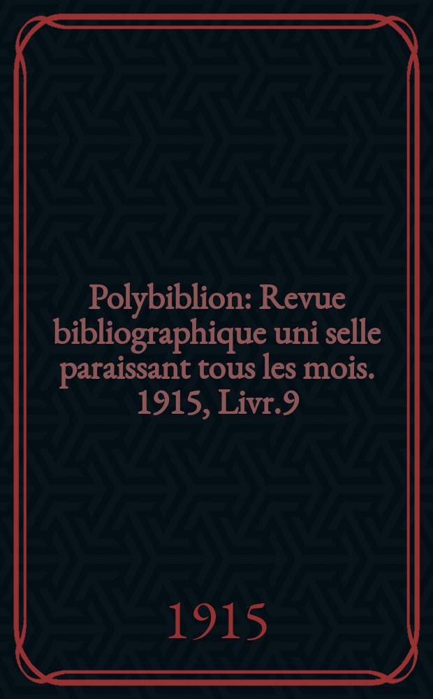Polybiblion : Revue bibliographique uni selle paraissant tous les mois. 1915, Livr.9