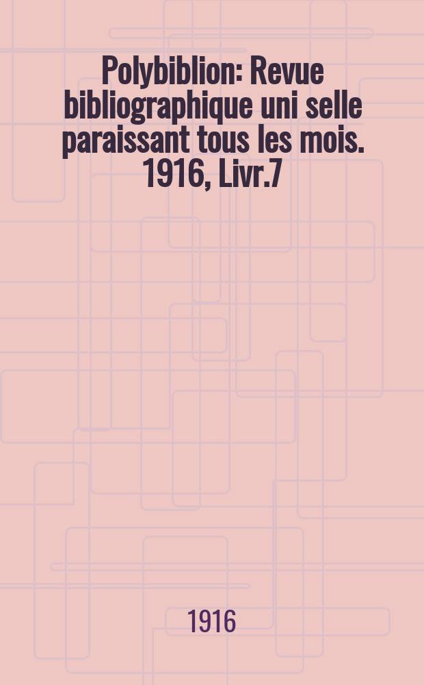 Polybiblion : Revue bibliographique uni selle paraissant tous les mois. 1916, Livr.7