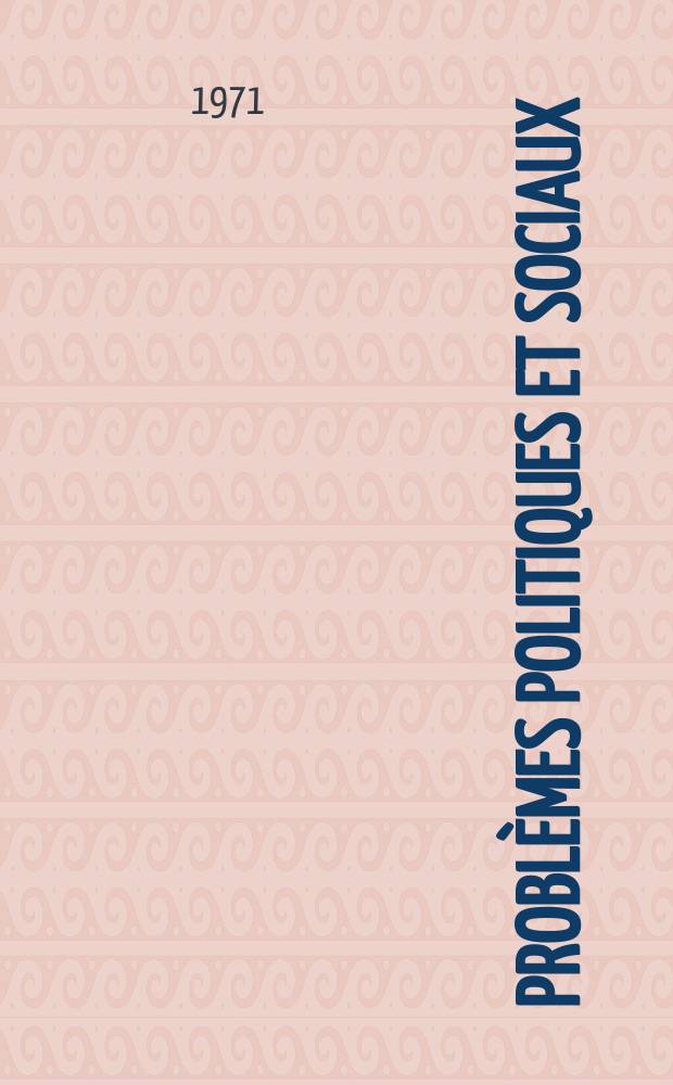 Probl&egrave;mes politiques et sociaux : Articles et documents d'actualit&eacute; mondiale. Ann&eacute;e2 1971, №55